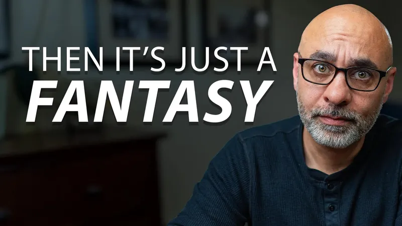 Man with a furrowed brow next to the text Then It's Just a Fantasy