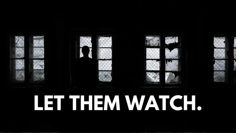 Mysterious shadow looking out a window. Text that says let them watch