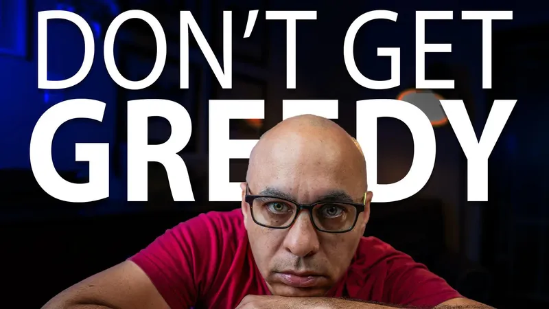 Sad man looking at camera with the text: Don't Get Greedy